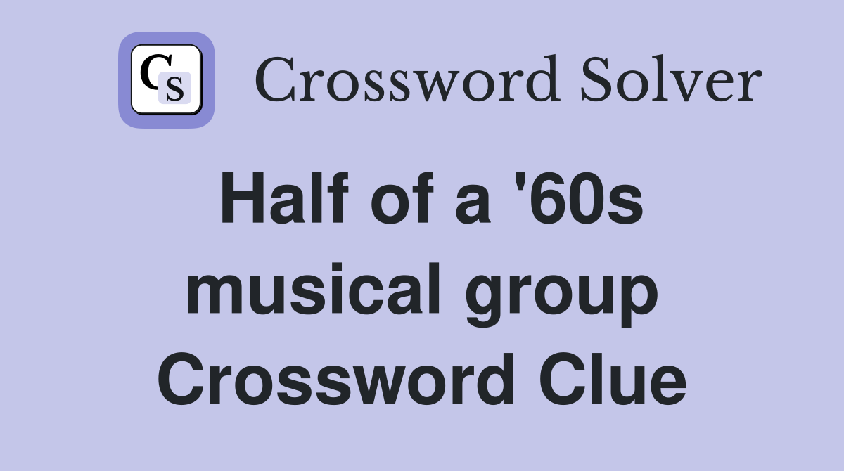 Half of a '60s musical group Crossword Clue