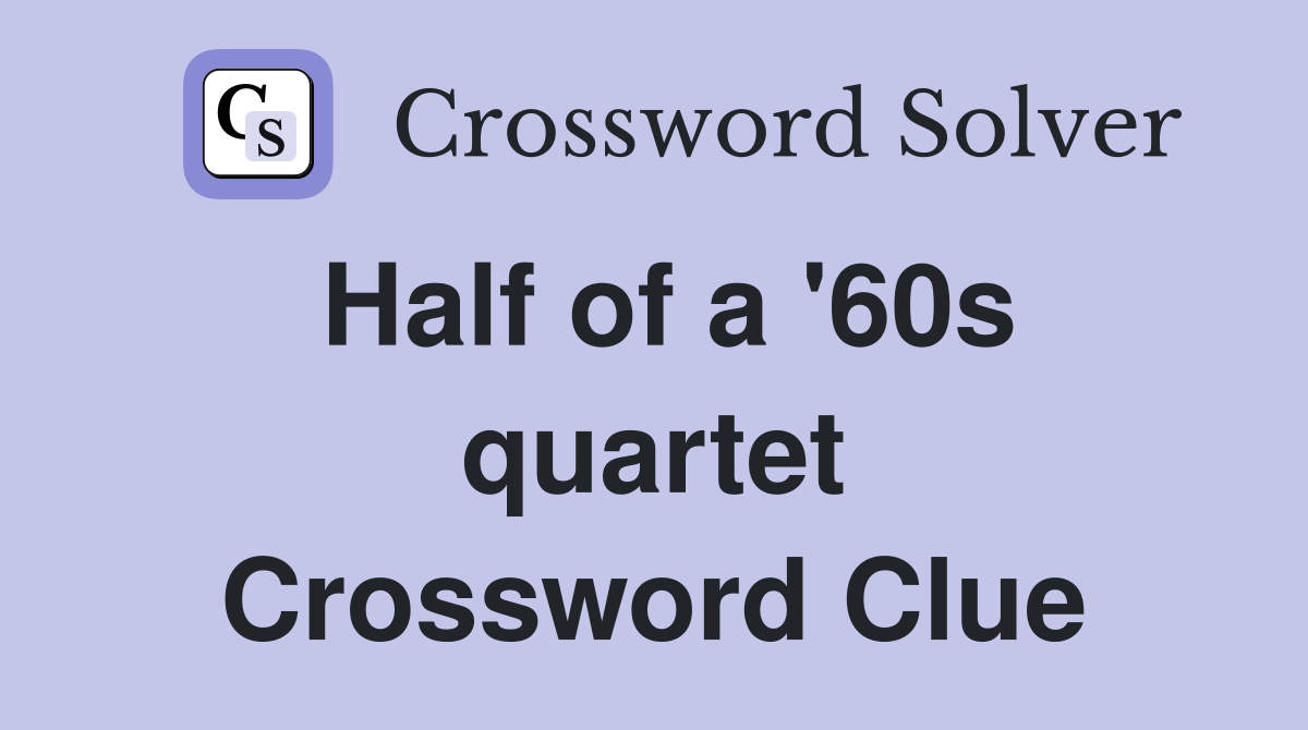 Half of a '60s quartet Crossword Clue