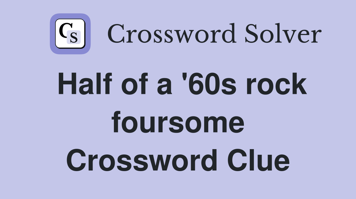 Half of a '60s rock foursome Crossword Clue