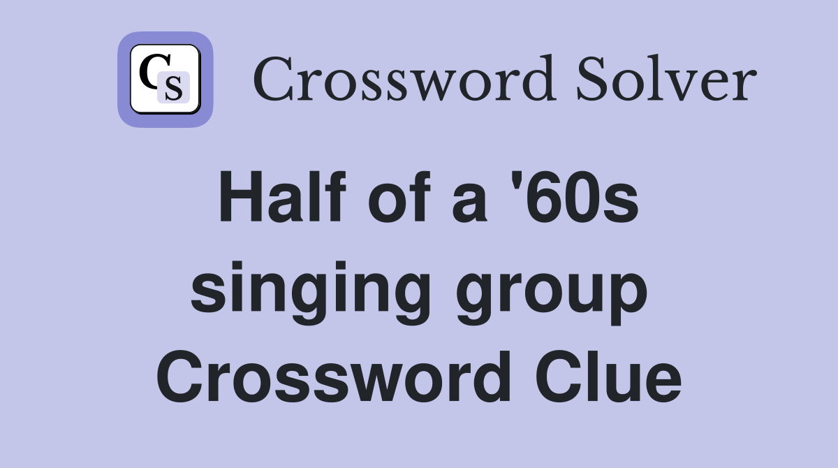 Half of a '60s singing group Crossword Clue