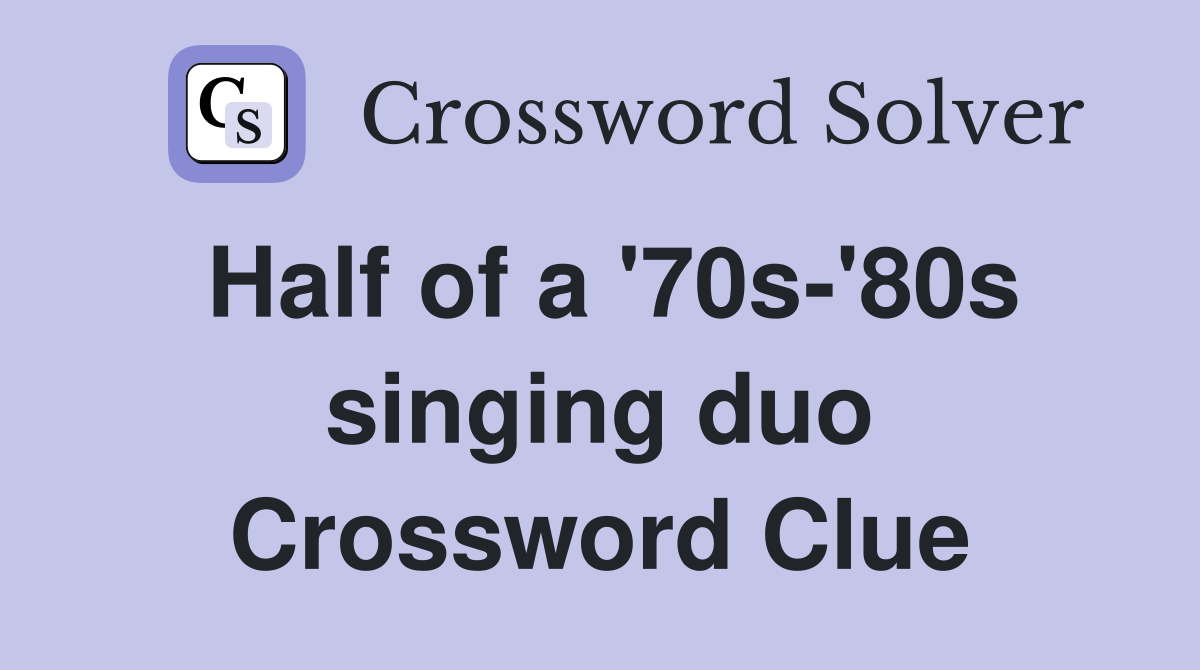 Half of a '70s-'80s singing duo Crossword Clue