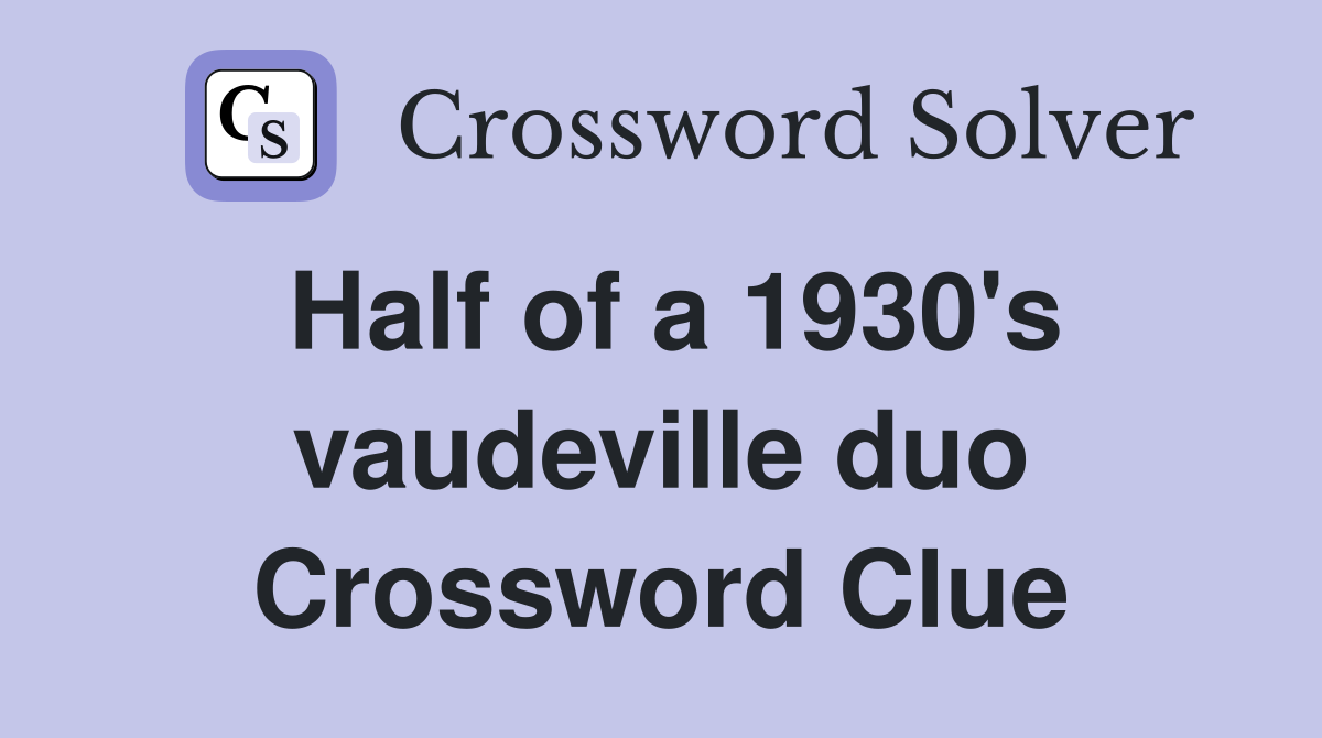 Half of a 1930's vaudeville duo Crossword Clue