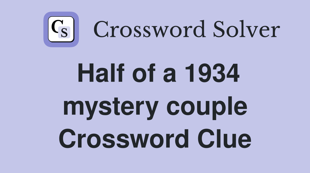 Half of a 1934 mystery couple Crossword Clue
