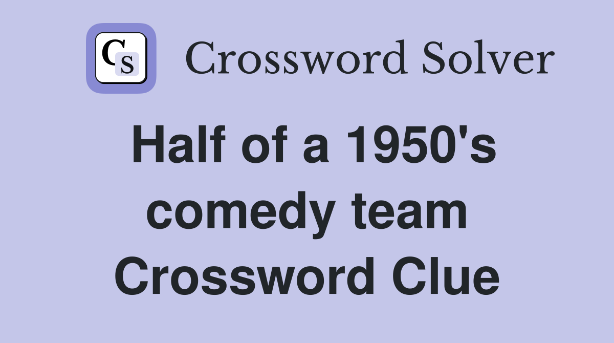 Half of a 1950's comedy team Crossword Clue