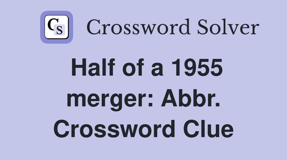 Half of a 1955 merger: Abbr. Crossword Clue