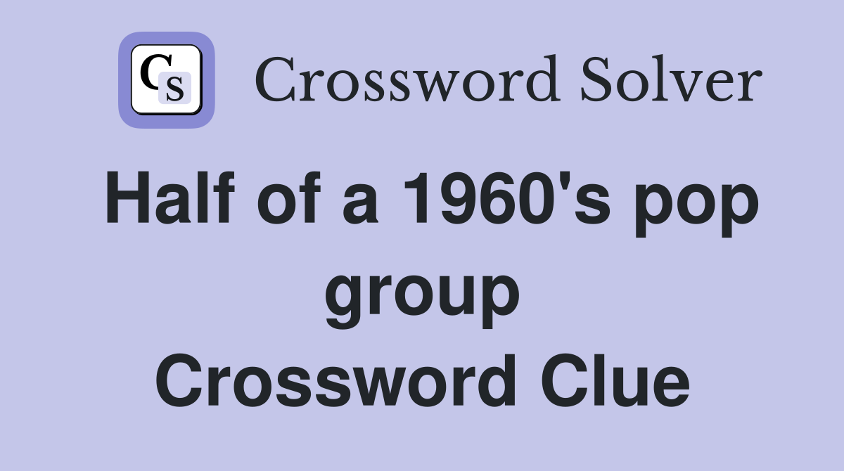 Half of a 1960's pop group Crossword Clue