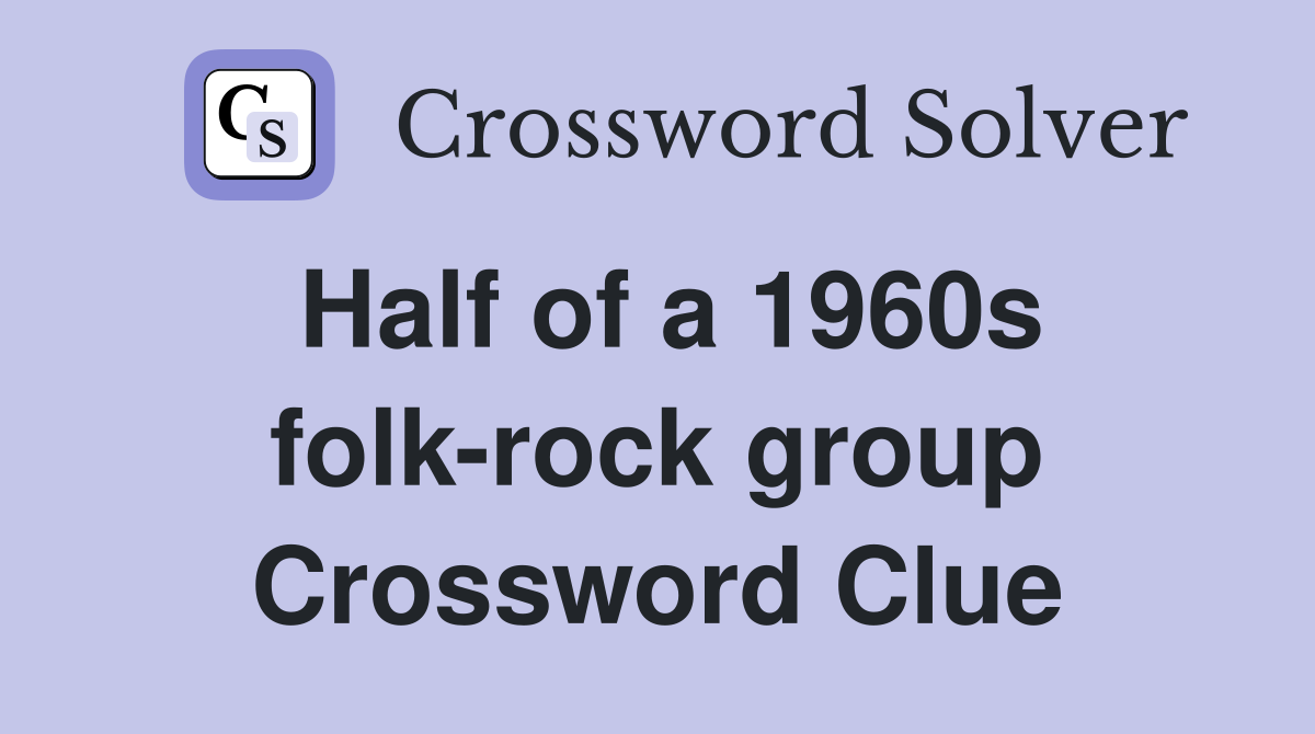 Half of a 1960s folk-rock group Crossword Clue