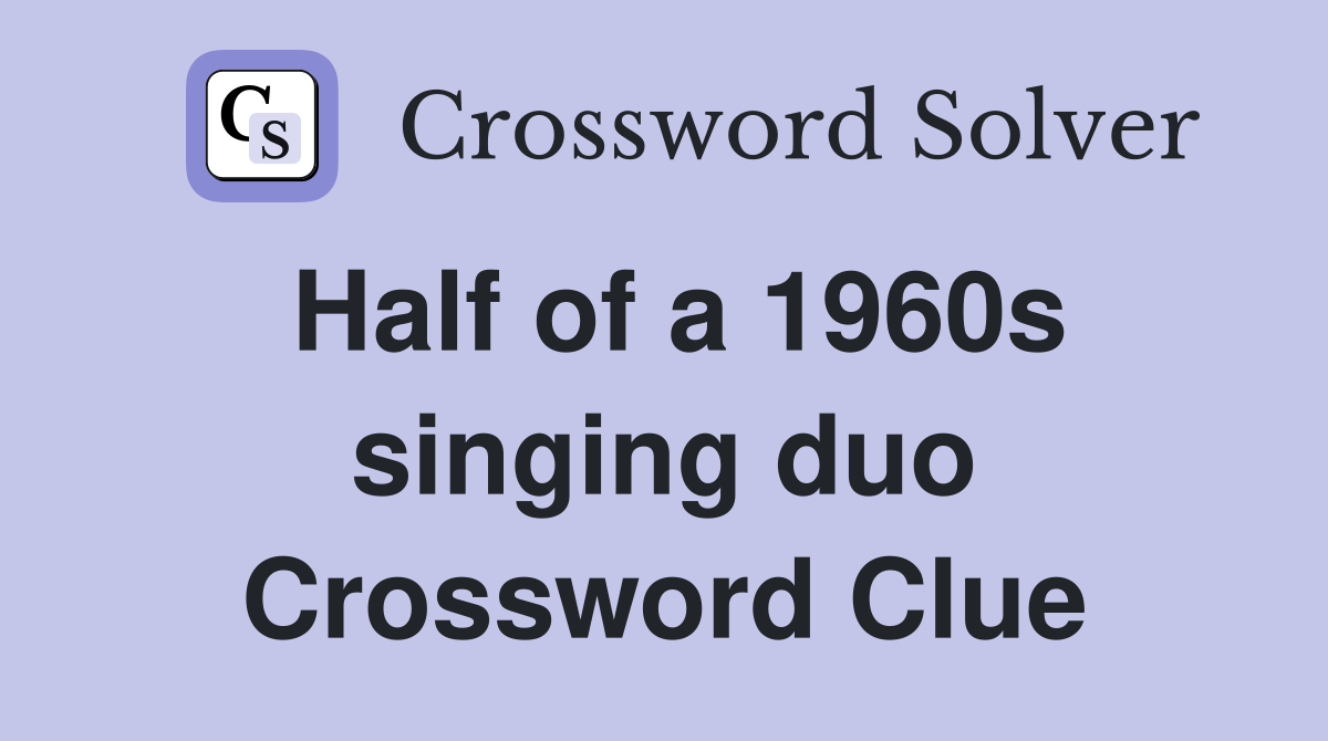 Half of a 1960s singing duo Crossword Clue