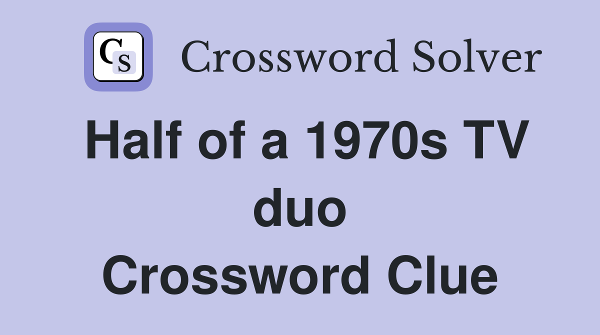 Half of a 1970s TV duo Crossword Clue
