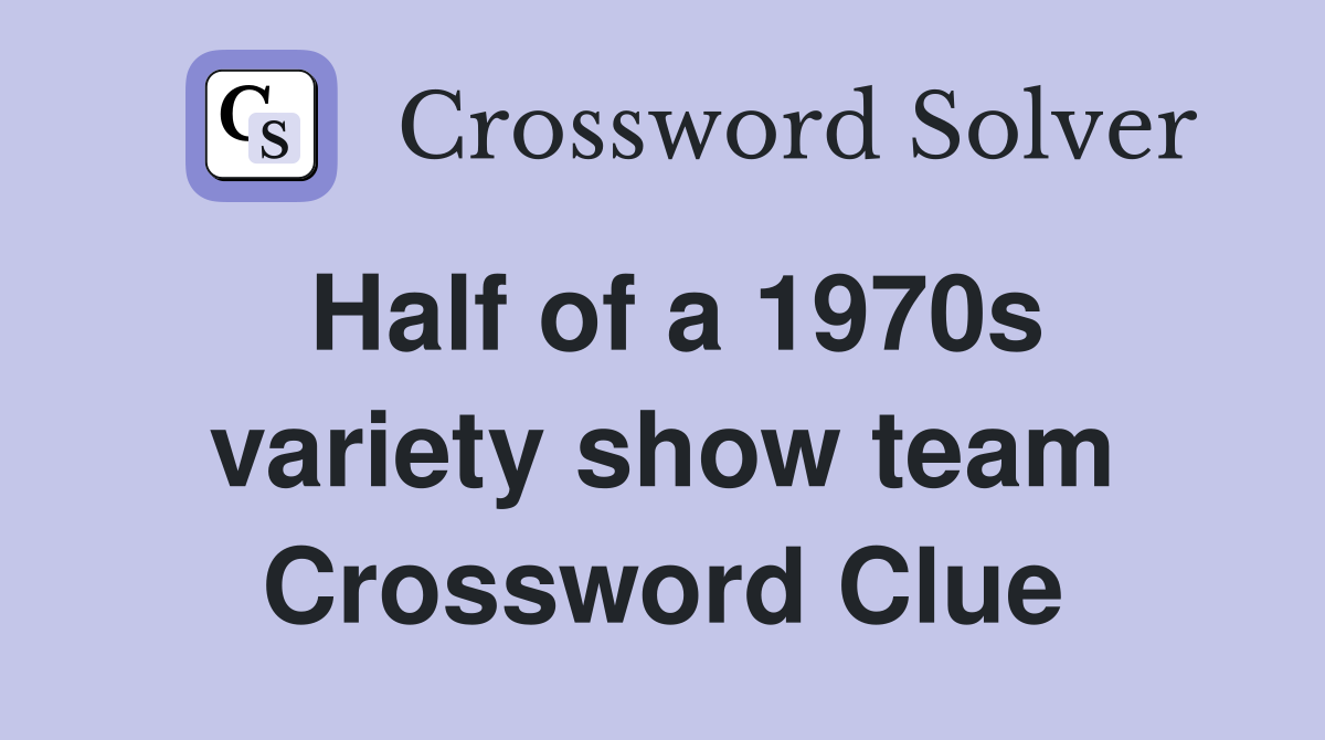 Half of a 1970s variety show team Crossword Clue