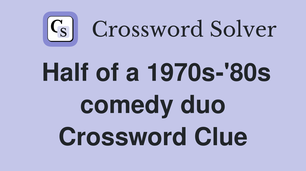 Half of a 1970s-'80s comedy duo Crossword Clue