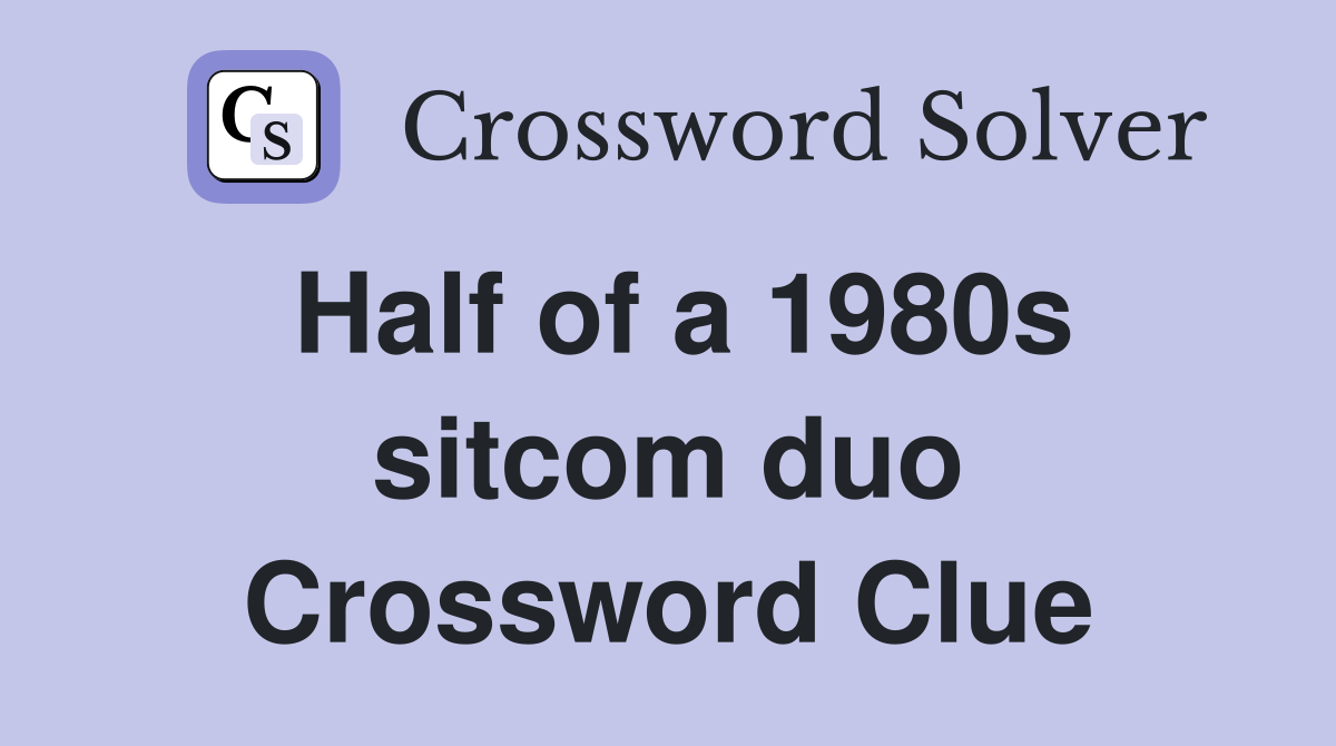 Half of a 1980s sitcom duo Crossword Clue