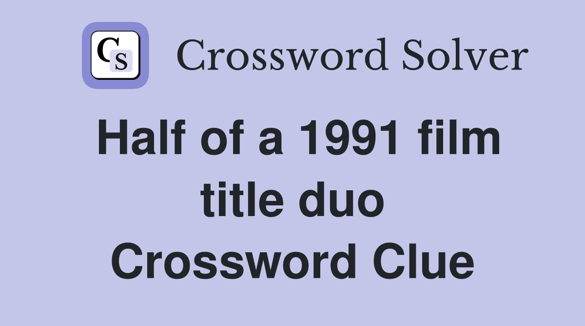Half of a 1991 film title duo Crossword Clue