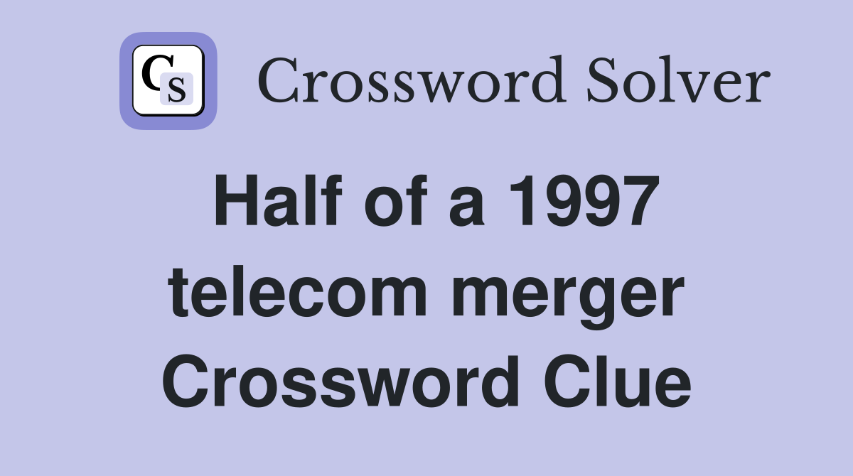 Half of a 1997 telecom merger Crossword Clue