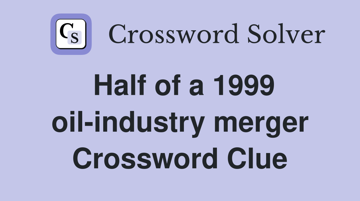 Half of a 1999 oil-industry merger Crossword Clue