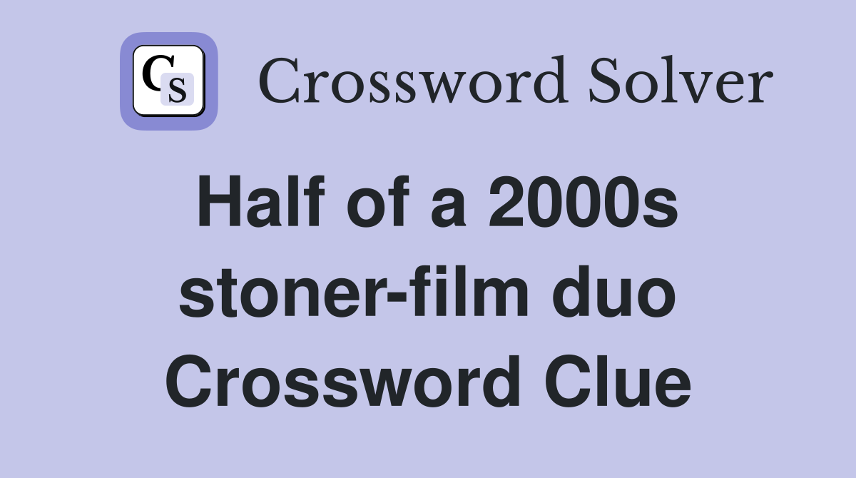 Half of a 2000s stoner-film duo Crossword Clue