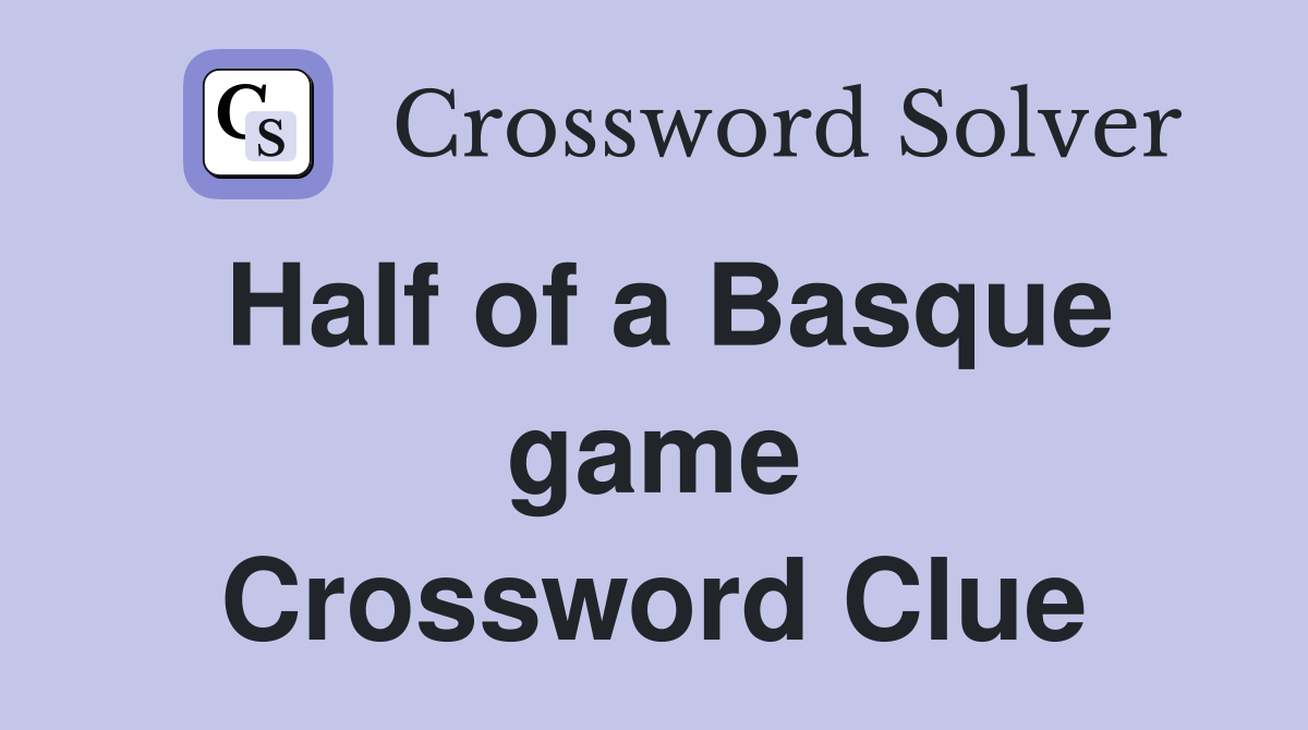 Half of a Basque game Crossword Clue