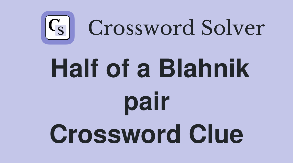 Half of a Blahnik pair Crossword Clue