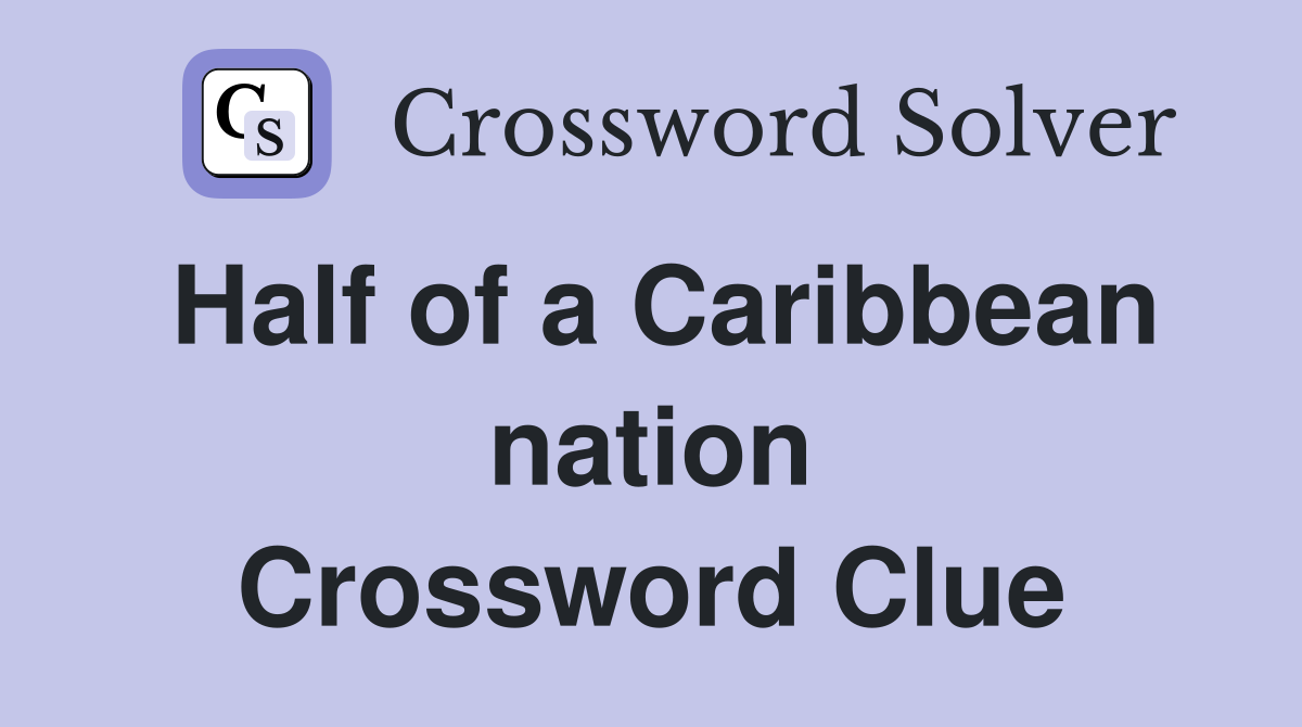 Half of a Caribbean nation Crossword Clue