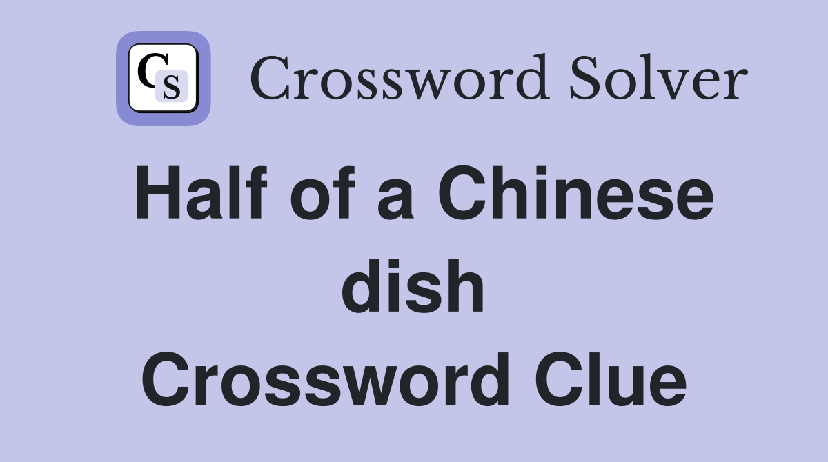 Half of a Chinese dish Crossword Clue