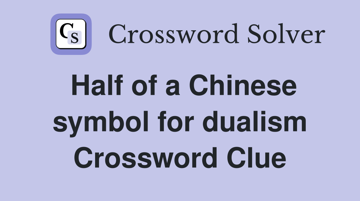 Half of a Chinese symbol for dualism Crossword Clue
