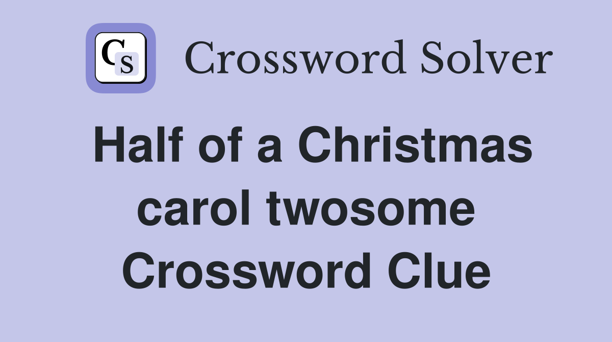 Half of a Christmas carol twosome Crossword Clue