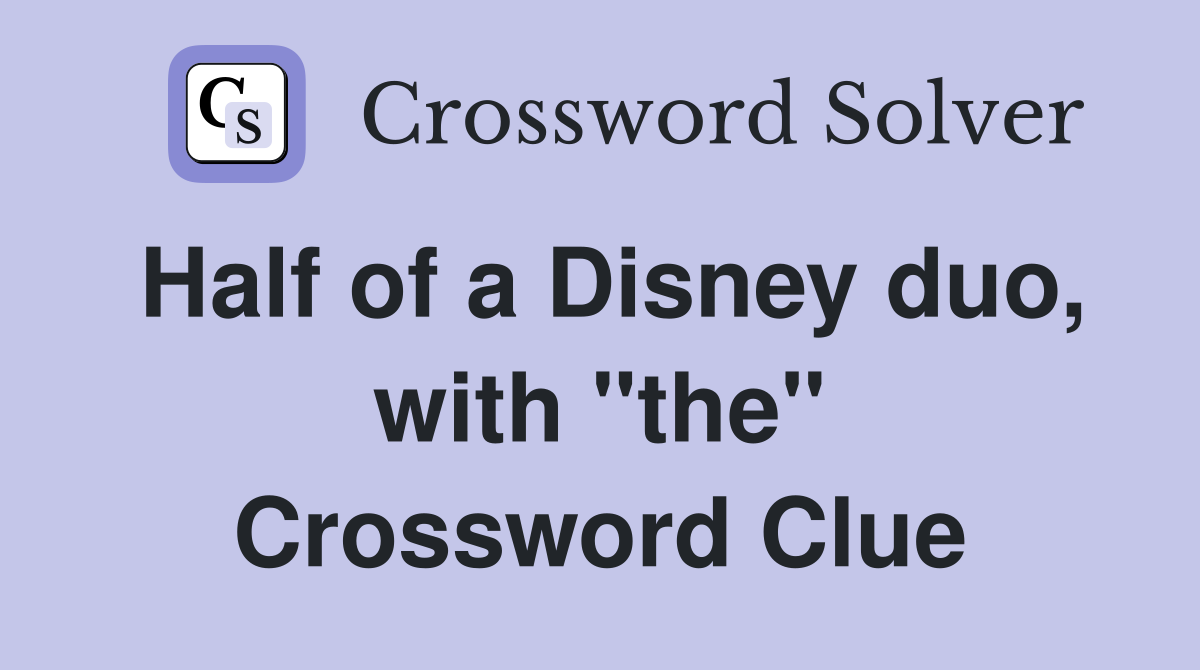 Half of a Disney duo, with "the" Crossword Clue