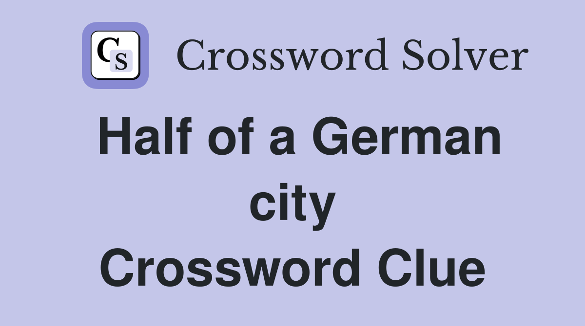 Half of a German city Crossword Clue