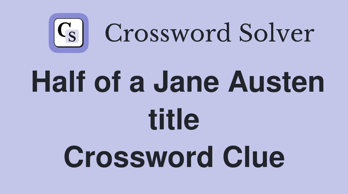 Half of a Jane Austen title Crossword Clue
