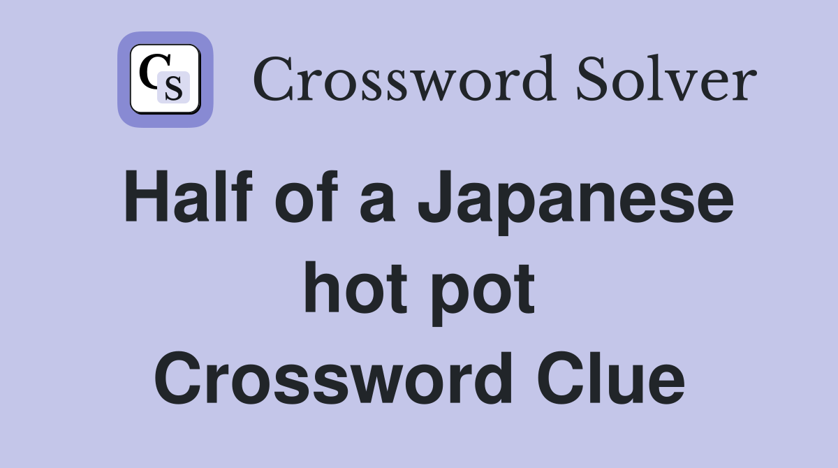 Half of a Japanese hot pot Crossword Clue
