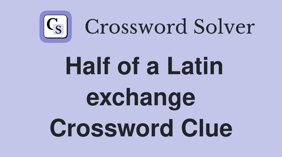 Half of a Latin exchange Crossword Clue