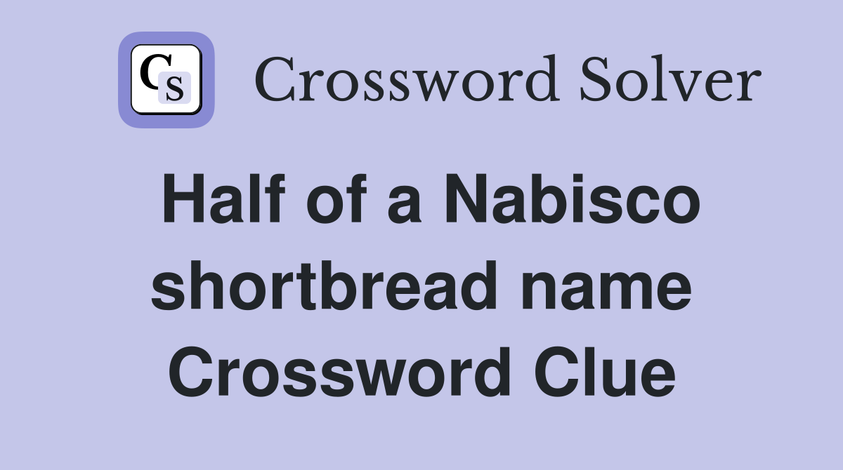 Half of a Nabisco shortbread name Crossword Clue