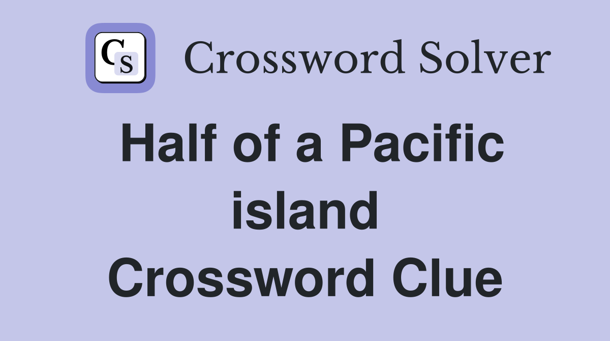 Half of a Pacific island Crossword Clue