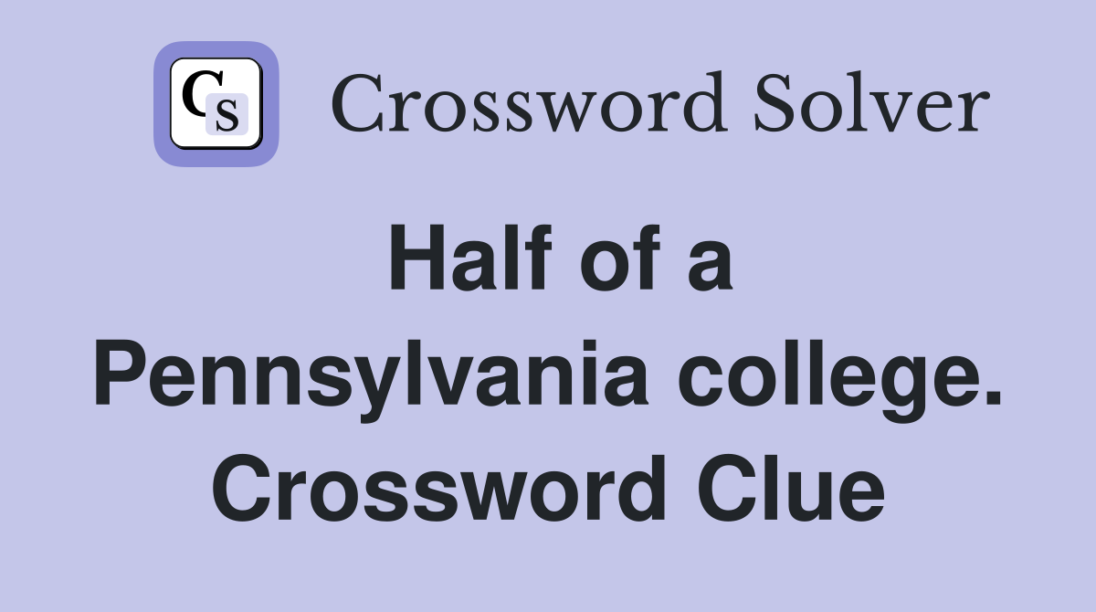 Half of a Pennsylvania college. Crossword Clue