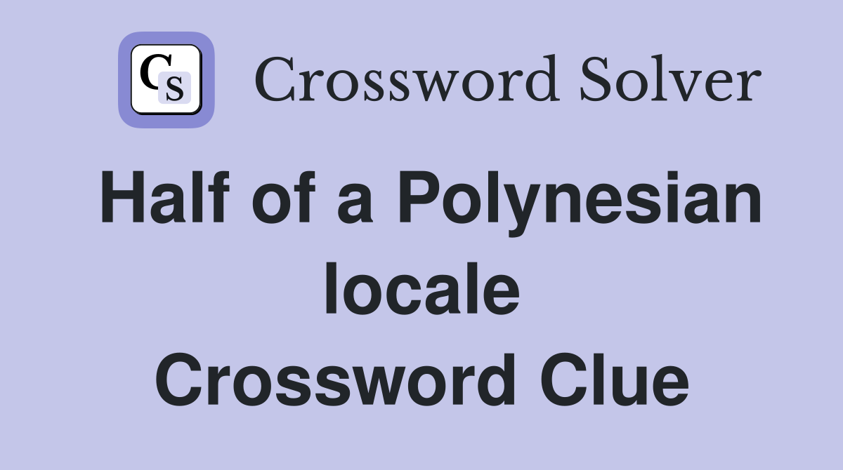 Half of a Polynesian locale Crossword Clue