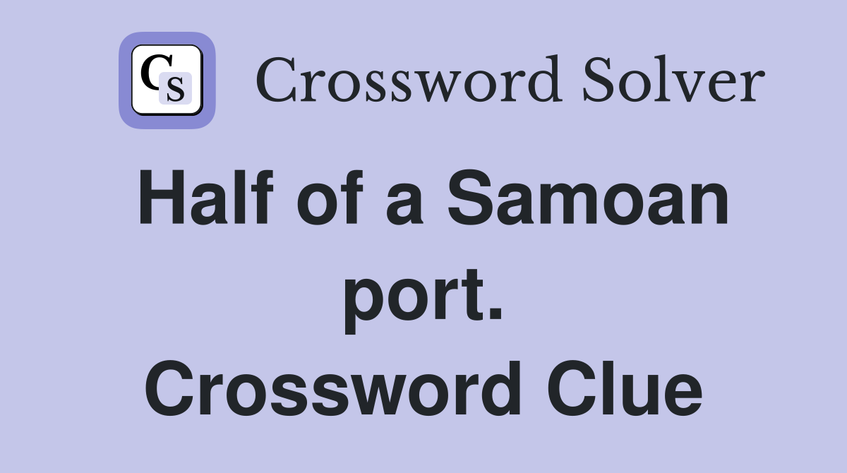Half of a Samoan port. Crossword Clue