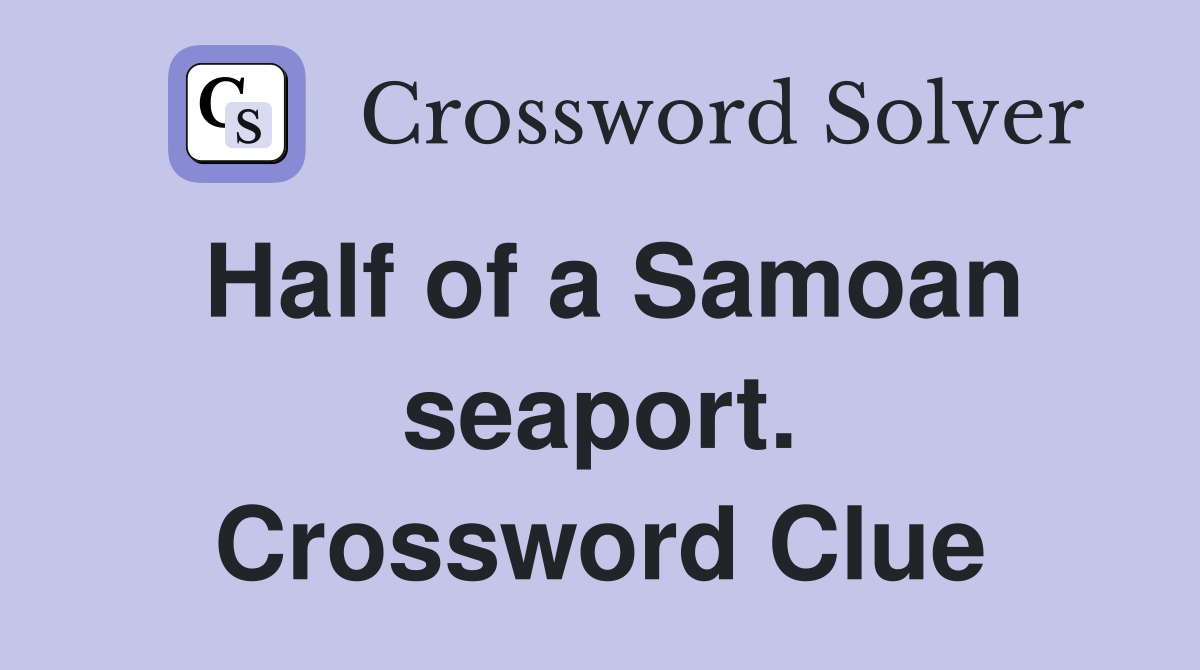 Half of a Samoan seaport. Crossword Clue