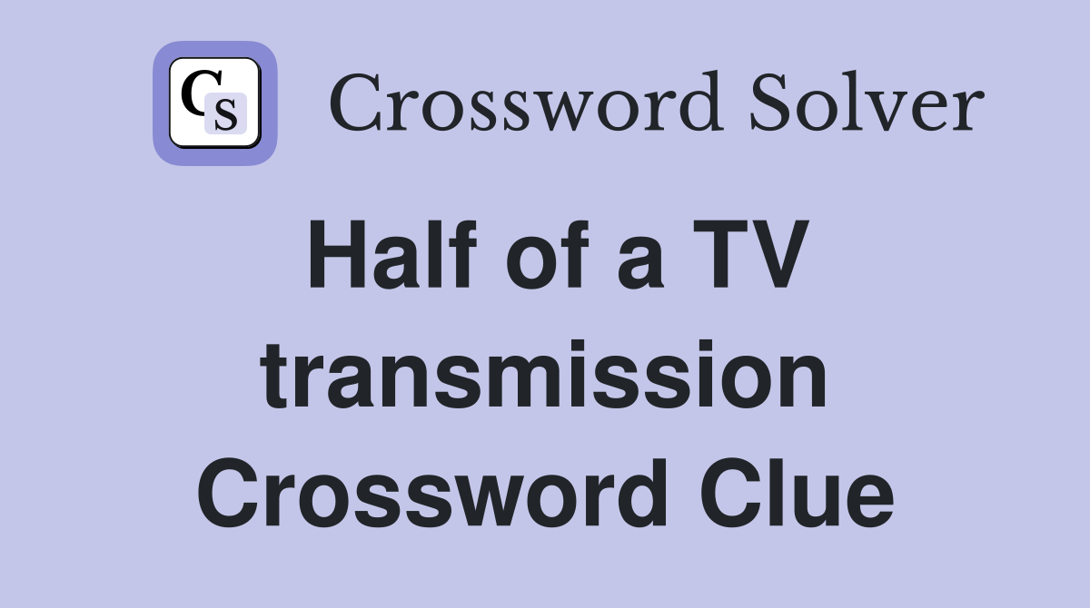 Half of a TV transmission Crossword Clue