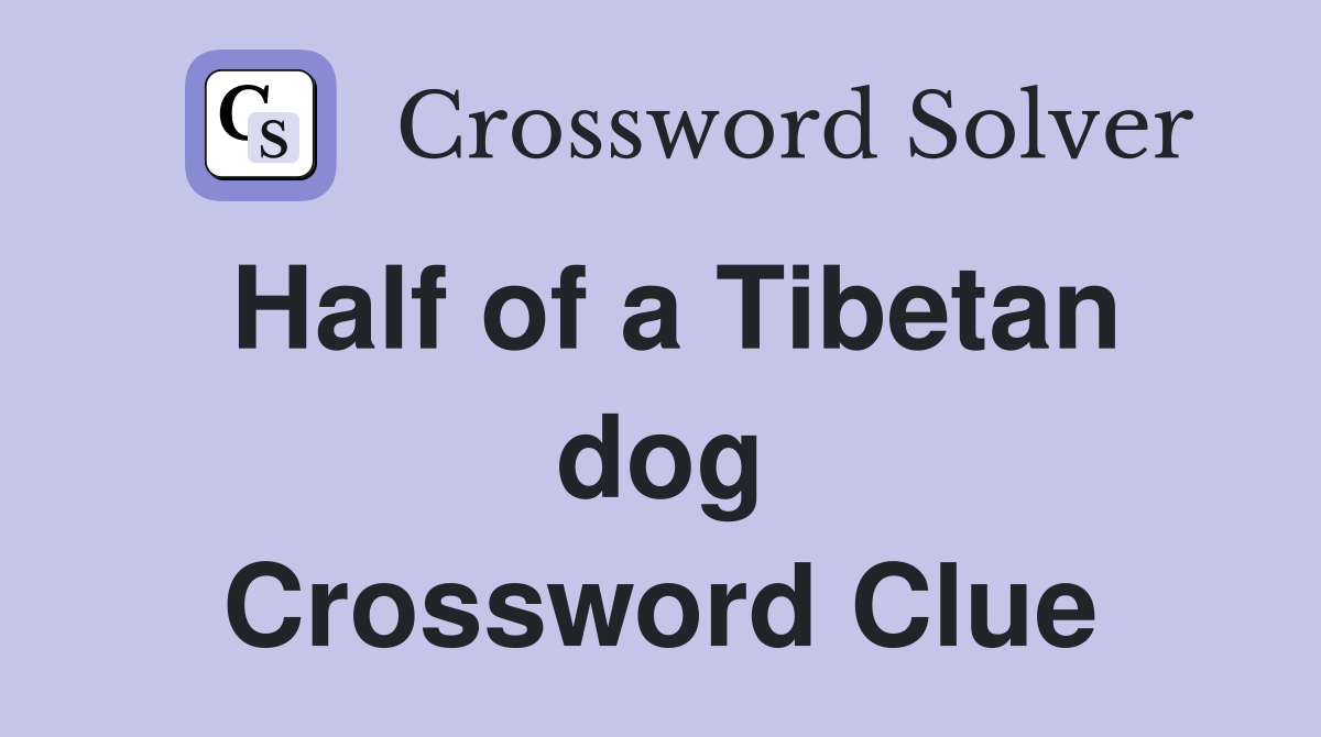 Half of a Tibetan dog Crossword Clue