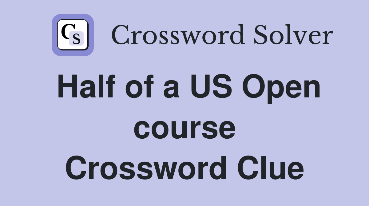 Half of a US Open course Crossword Clue