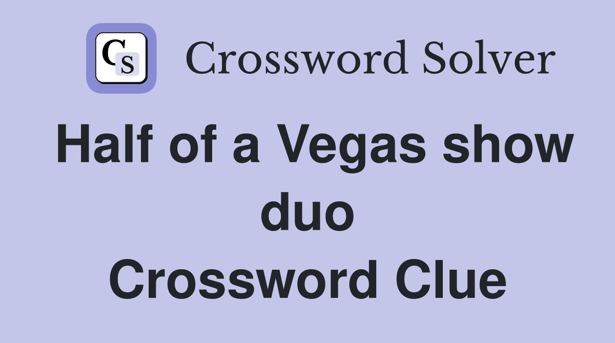 Half of a Vegas show duo Crossword Clue