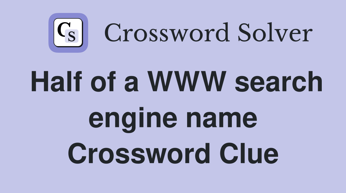 Half of a WWW search engine name Crossword Clue