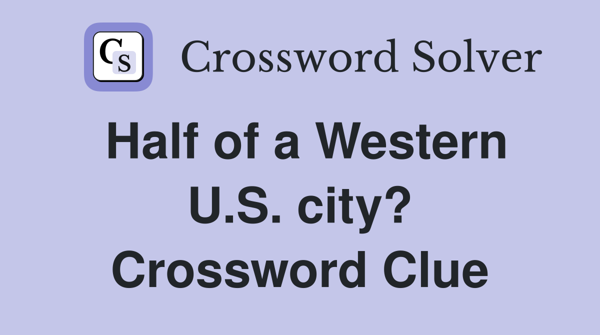 Half of a Western U.S. city? Crossword Clue