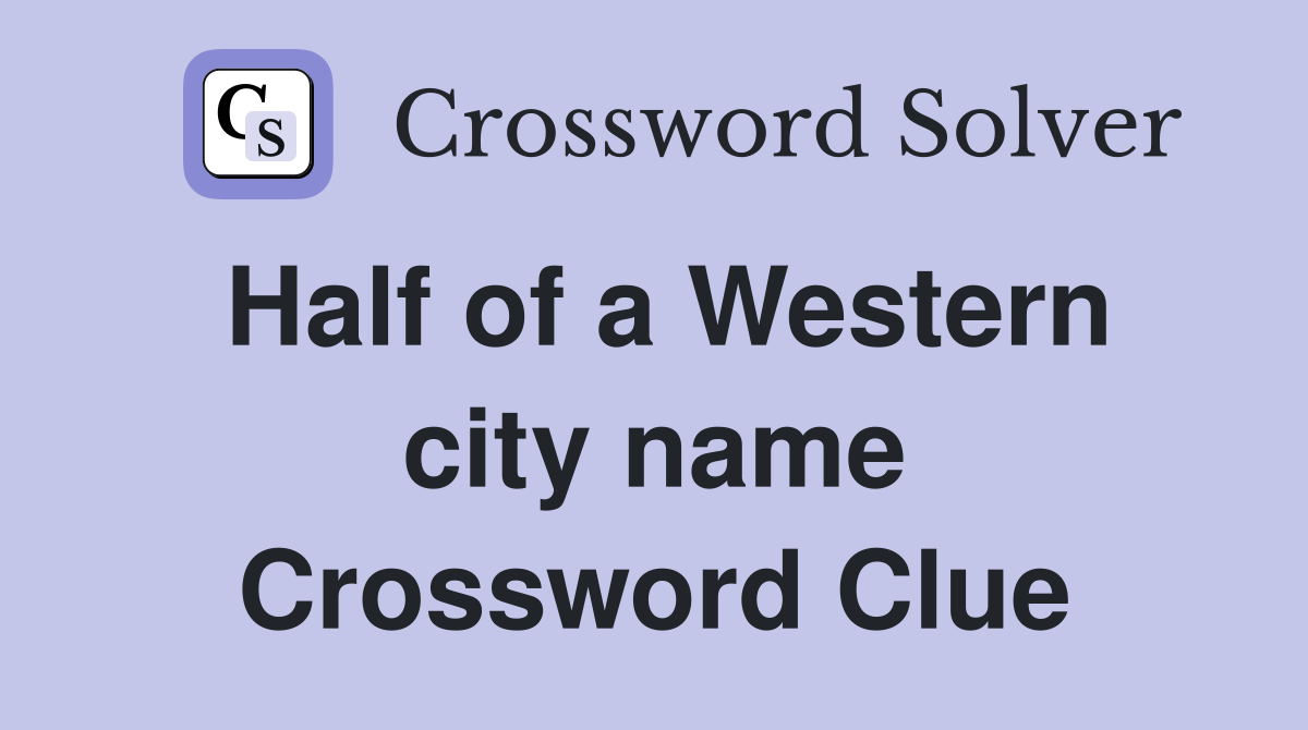 Half of a Western city name Crossword Clue