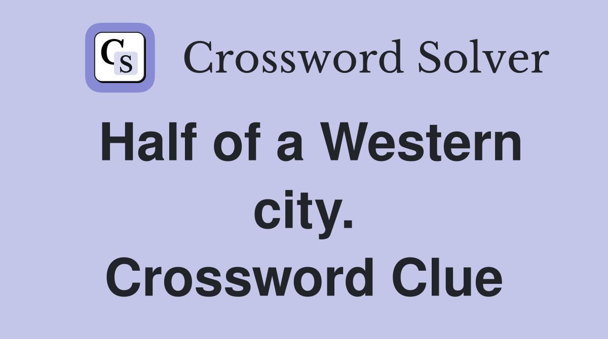 Half of a Western city. Crossword Clue