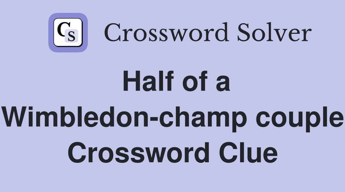 Half of a Wimbledon-champ couple Crossword Clue
