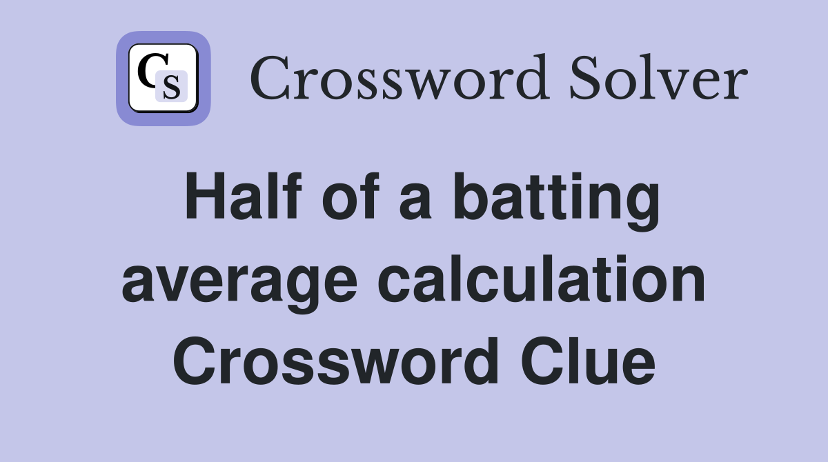 Half of a batting average calculation Crossword Clue