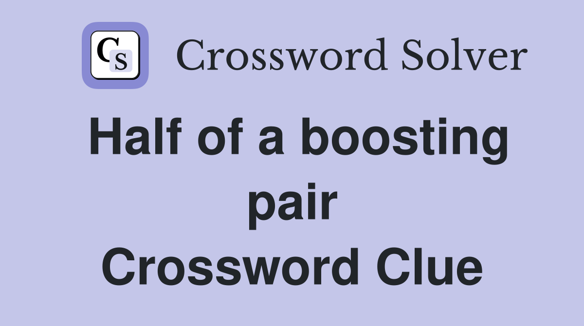 Half of a boosting pair Crossword Clue