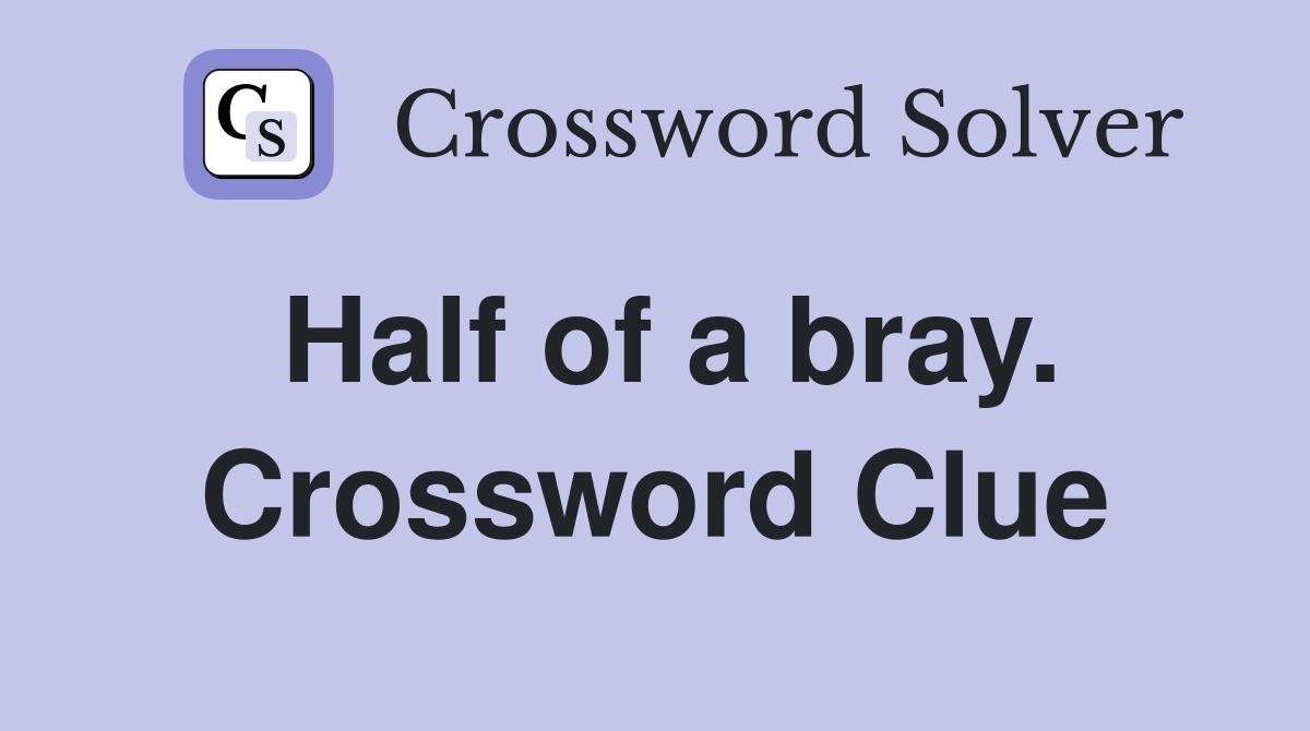 Half of a bray. Crossword Clue