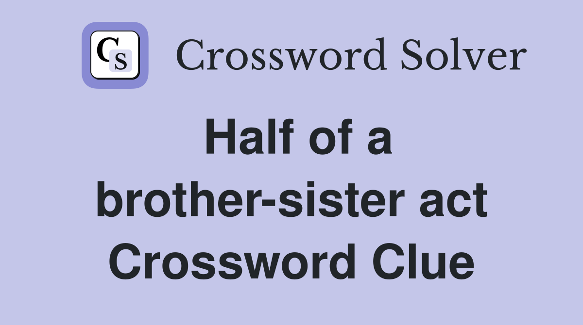 Half of a brother-sister act Crossword Clue